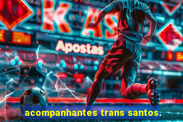 acompanhantes trans santos.